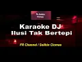 Download Lagu KARAOKE DJ ILUSI TAK BERTEPI LIRIK