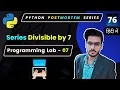Python series that are divisible by 7 python Python Coding Practicals
