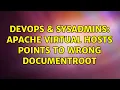 DevOps SysAdmins Apache Virtual Hosts points to wrong DocumentRoot