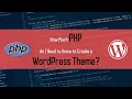 How Much PHP do I Need to Know to Create WordPress Themes