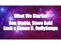 Download Lagu LYRICS | What We Started - Don Diablo \u0026 Steve Aoki X Lush \u0026 Simon ft. BullySongs