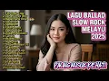 Download Lagu Slow Rock Menyentuh Hati - Playlist Lagu Terbaru 2025 | Lagu Pop Melayu Terpopuler