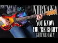 Download Lagu Nirvana You Know You're Right Isolated Guitar Cover