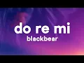 blackbear - do re mi (Lyrics)