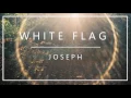 Joseph - White Flag