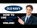 HOW TO USE OLD NAVY SUPER CASH ONLINE 2024 FULL GUIDE