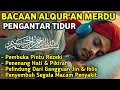 Lagu MUROTTAL MERDU PENGANTAR TIDUR,AYAT KURSI, ALWAQIAH,ALMULK,AR RAHMAN,YASIN,BY:Alaa Aqel