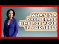 What Is A DHCP Lease Time For Your IP Address - Internet Infrastructure Explained