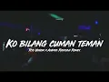 Download Lagu LAGU PARTY REMIX KO BILANG CUMAN TEMAN ||Andra Radjah X Ryo Venom|| REMIX 2022..!!!