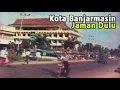 Download Lagu Suasana Kota Banjarmasin Jaman Dulu