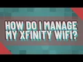 How do I manage my Xfinity WiFi