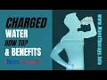 Charged Water - How to and Benefits