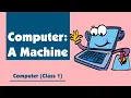 Computer A Machine Class 1 Computer Chapter 1