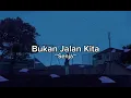 Senja - Bukan jalan kita(Lirik)