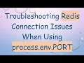 Troubleshooting Redis Connection Issues When Using process env PORT