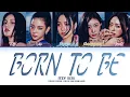 Download Lagu ITZY 'Born To Be' (Final Ver.) Lyrics (Color Coded Lyrics)