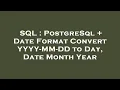 SQL PostgreSql Date Format Convert YYYY-MM-DD to Day Date Month Year