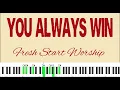 You Always Win- Fresh Start Worship (Cover Arrangement) 