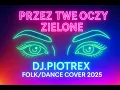 Lagu PRZEZ TWE OCZY ZIELONE – DJ PIOTREX (Folk/Dance Cover 2025)