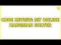 Code Review My online hangman solver 2 Solutions