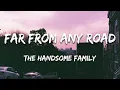 The Handsome Family - Far From Any Road (Lyrics)