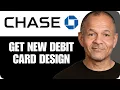How To Get a New Chase Debit Card Design Step By Step Guide