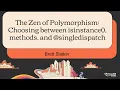 The Zen of Polymorphism Choosing between isinstance methods and singledispatch - Brett Slatkin