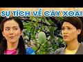 Lagu SỰ TÍCH VỀ CÂY XOÀI | SỰ TÍCH VIỆT NAM MỚI NHẤT 2023 | PHIM SỰ TÍCH HAY NHẤT 2023 | GHIỀN CỔ TÍCH