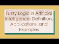 Fuzzy Logic in Artificial Intelligence Definition Applications and Examples
