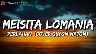 Download MEISITA LOMANIA PERLAHAN (COVER GUYON WATON) MP3