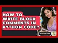 How To Write Block Comments In Python Code - Python Code School