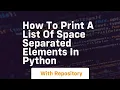 How to print a list of space separated elements in python
