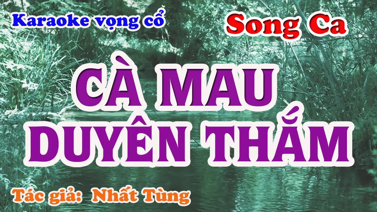 Cà Mau Duyên Thắm - Karaoke Vọng cổ Song Ca - Tác giả: Nhất Tùng