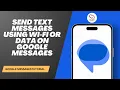 How to Send Text Messages Using Wi Fi or Data on Google Messages