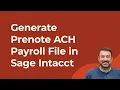 How to Generate a Prenote Test ACH Direct Deposit Payroll Bank File in Sage Intacct Construction