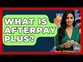 What Is Afterpay Plus - Ask Your Bank Teller