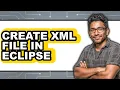How to Create Xml File in Eclipse - Full Guide