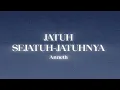 Download Lagu Anneth - Jatuh Sejatuh-Jatuhnya (Lyrics) Download Lagu Anneth - Jatuh Sejatuh-Jatuhnya (Lyrics)