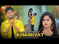 Download Lagu Khairiyat | Arijit Singh | Shubham \u0026 Shanvi | Ye Dooriyan Filhaal Hain | Sad Love Story | Swag style