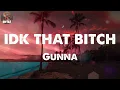 Gunna - idk that bitch