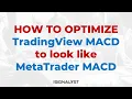How To Optimize TradingView MACD to look like MetaTrader MACD