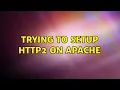 Trying to setup HTTP2 on Apache