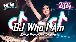 dj who i am breakbeat remix full bass tiktok fyp viral version 2024