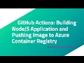 GitHub Actions Building NodeJS Application and Pushing Image to Azure Container Registry