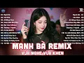 Download Lagu Mạnh Bà Remix - BXH Nhạc Trẻ EDM Hot Trend TRIỆU VIEW Gây Bão - EDM TikTok Hay Nhất 2025