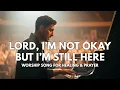Lord, I’m Not Okay but I’m Still Here – Inspired by Phil Wickham – Worship Song for Healing \u0026 Prayer