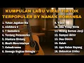 Download Lagu KUMPULAN LAGU VIRAL TIKTOK TERPOPULER BY NANAK ROMANSA