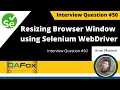 How to resize browser window using Selenium WebDriver Interview Question