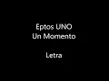 EPTOS UNO - Un Momento - LETRA
