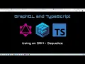 5 Grap L and TypeScript Using an ORM - Sequelize